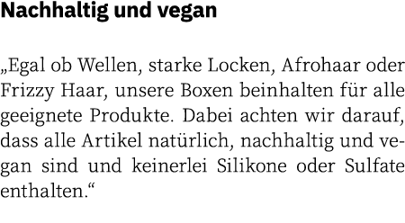 Nachhaltig und vegan „Egal ob Wellen, starke Locken, Afrohaar oder Frizzy Haar, unsere Boxen beinhalten f r alle geei...