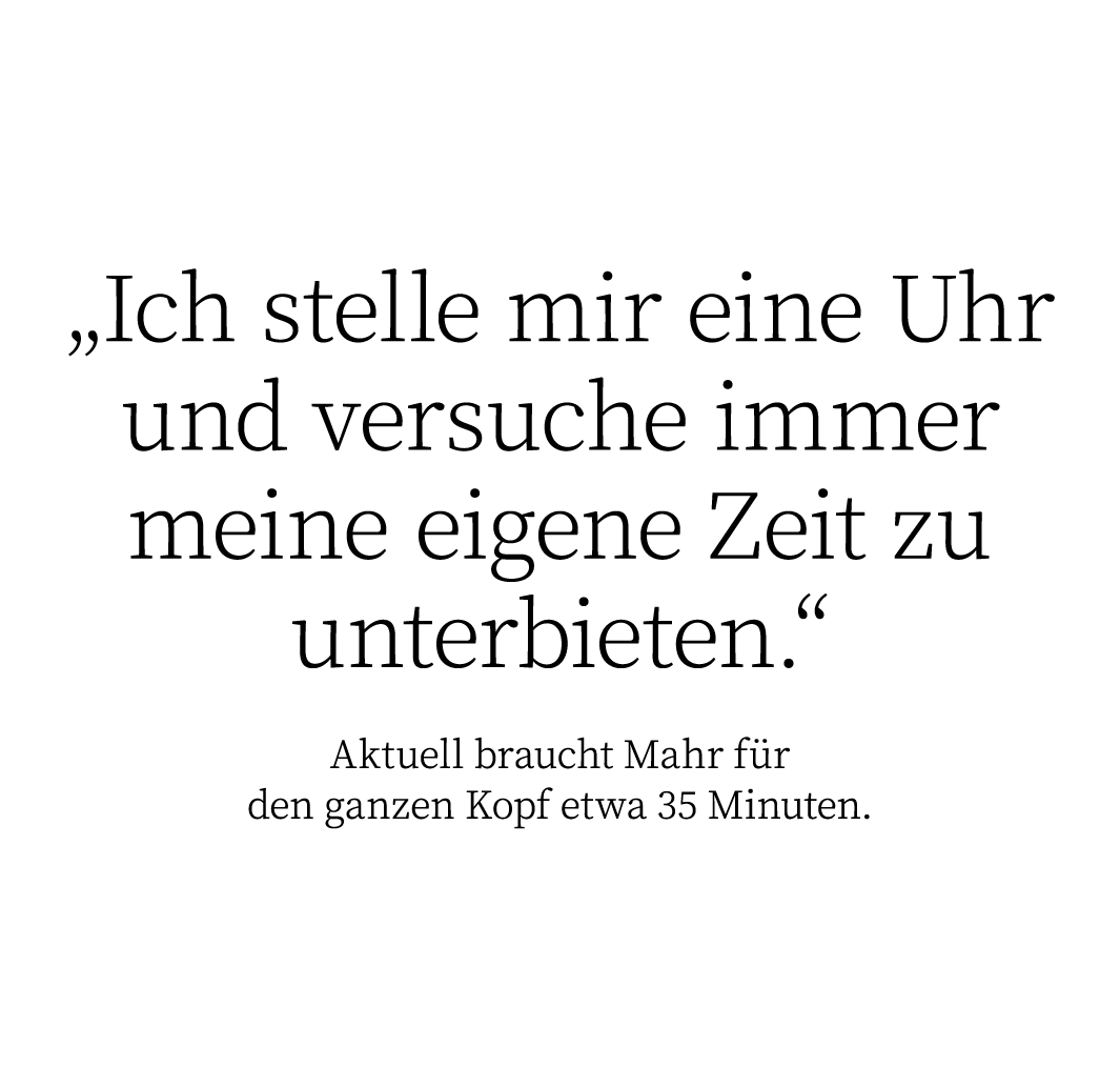 „Ich stelle mir eine Uhr und versuche immer meine eigene Zeit zu unterbieten.“ Aktuell braucht Mahr f r den ganzen Ko...
