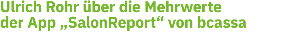 Ulrich Rohr ber die Mehrwerte der App „SalonReport“ von bcassa