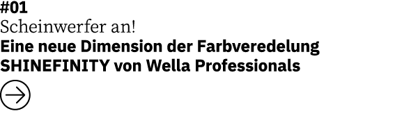 #01 Scheinwerfer an    Eine neue Dimension der Farbveredelung SHINEFINITY von Wella Professionals  