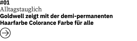 #01 Alltagstauglich Goldwell zeigt mit der demi-permanenten Haarfarbe Colorance Farbe für alle  
