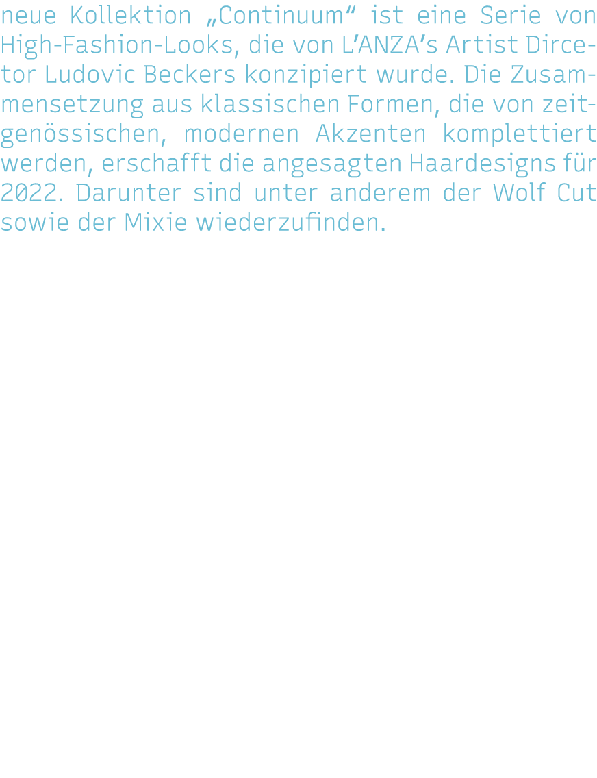 neue Kollektion  Continuum  ist eine Serie von High-Fashion-Looks, die von L ANZA s Artist Dircetor Ludovic Beckers k   