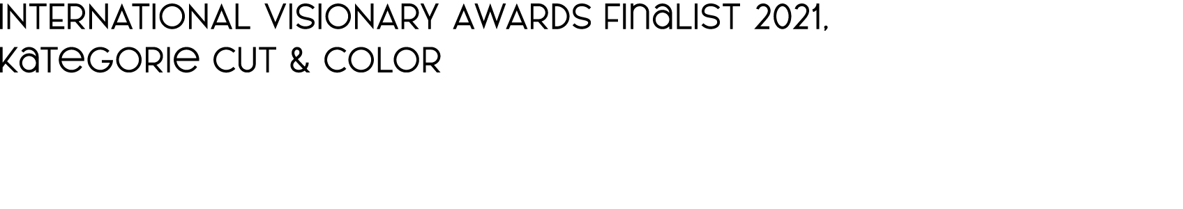INTERNATIONAL VISIONARY AWARDS Finalist 2021, Kategorie CUT & COLOR