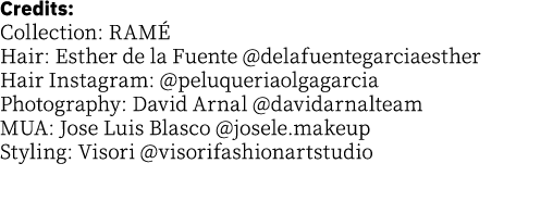 Credits: Collection: RAMÉ Hair: Esther de la Fuente  delafuentegarciaesther Hair Instagram:  peluqueriaolgagarcia Pho   