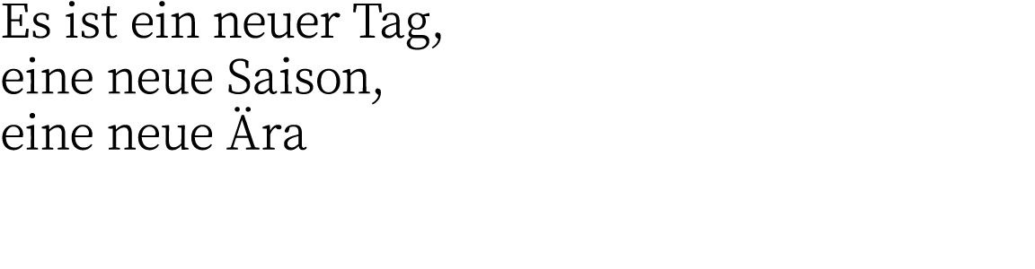 Es ist ein neuer Tag, eine neue Saison, eine neue Ära