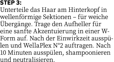 STEP 3: Unterteile das Haar am Hinterkopf in wellenförmige Sektionen   für weiche Übergänge  Trage den Aufheller für    