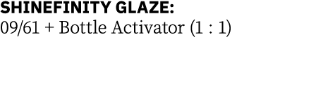 SHINEFINITY GLAZE: 09 61 + Bottle Activator (1 : 1) 