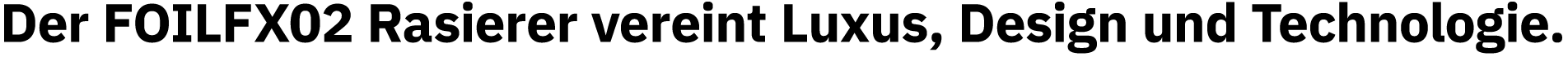 Der FOILFX02 Rasierer vereint Luxus, Design und Technologie 