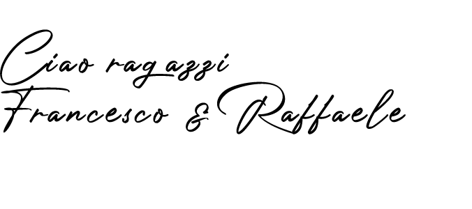  Ciao ragazzi  Francesco & Raffaele 