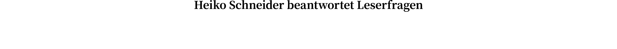 Heiko Schneider beantwortet Leserfragen