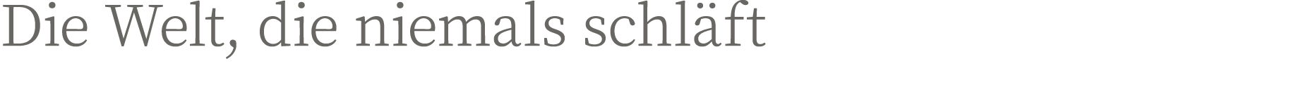 Die Welt, die niemals schläft