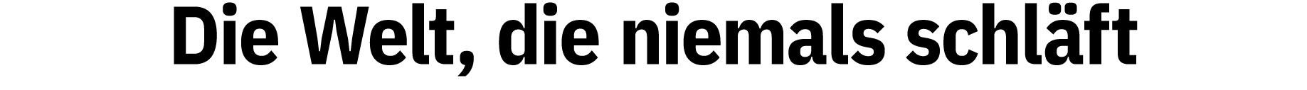 Die Welt, die niemals schläft
