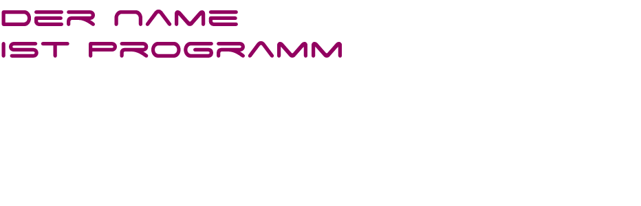 Der Name ist Programm