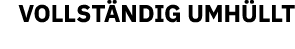 VOLLSTÄNDIG UMHÜLLT