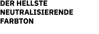 DER HELLSTE NEUTRALISIERENDE FARBTON
