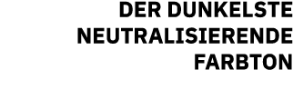 DER DUNKELSTE NEUTRALISIERENDE FARBTON