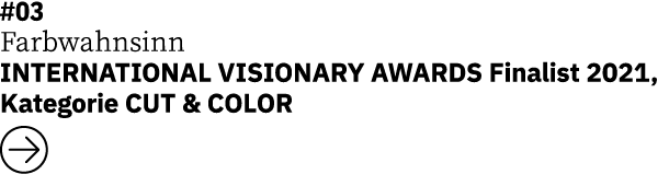 #03 Farbwahnsinn INTERNATIONAL VISIONARY AWARDS Finalist 2021, Kategorie CUT & COLOR  