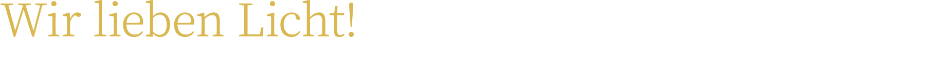 Wir lieben Licht! 