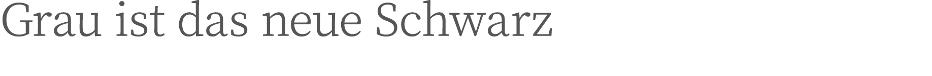 Grau ist das neue Schwarz