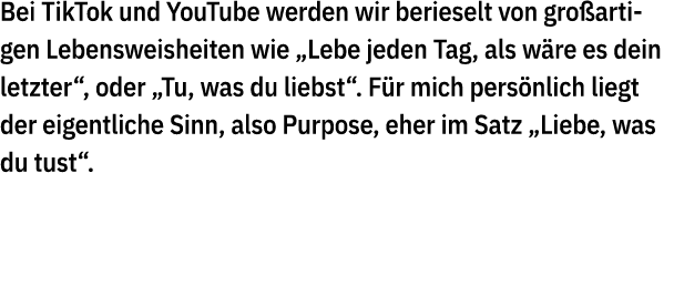 Bei TikTok und YouTube werden wir berieselt von gro artigen Lebensweisheiten wie „Lebe jeden Tag, als w re es dein le...