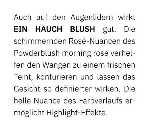 Auch auf den Augenlidern wirkt ein Hauch Blush gut. Die schimmernden Ros Nuancen des Powderblush morning rose verhel...