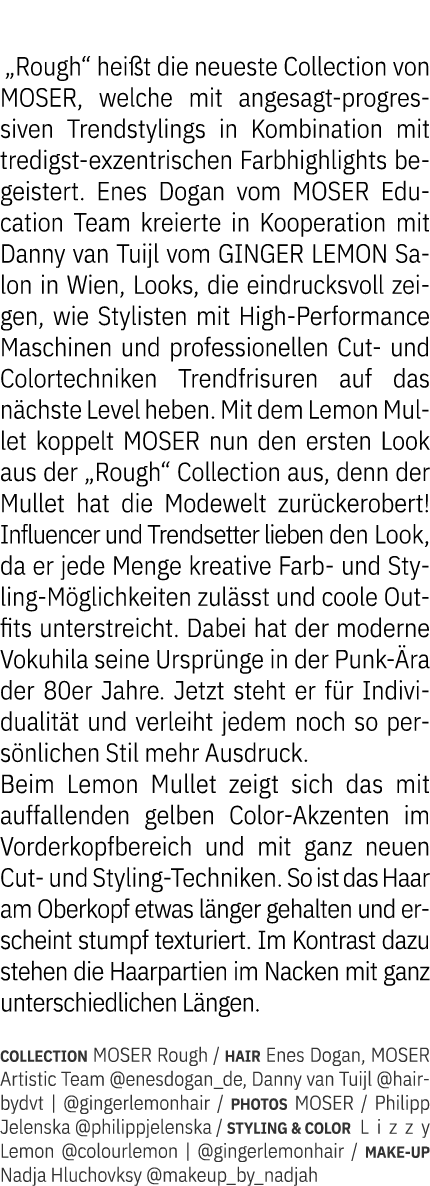  „Rough“ hei t die neueste Collection von MOSER, welche mit angesagt progressiven Trendstylings in Kombination mit tr...
