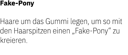 Fake Pony Haare um das Gummi legen, um so mit den Haarspitzen einen „Fake Pony“ zu kreieren. 