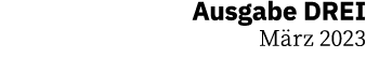 Ausgabe DREI M rz 2023