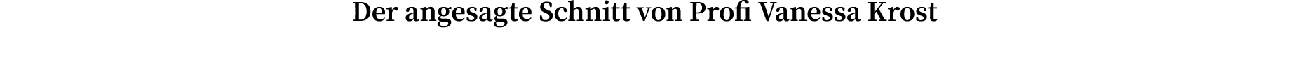 Der angesagte Schnitt von Profi Vanessa Krost