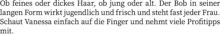 Ob feines oder dickes Haar, ob jung oder alt  Der Bob in seiner langen Form wirkt jugendlich und frisch und steht fas   