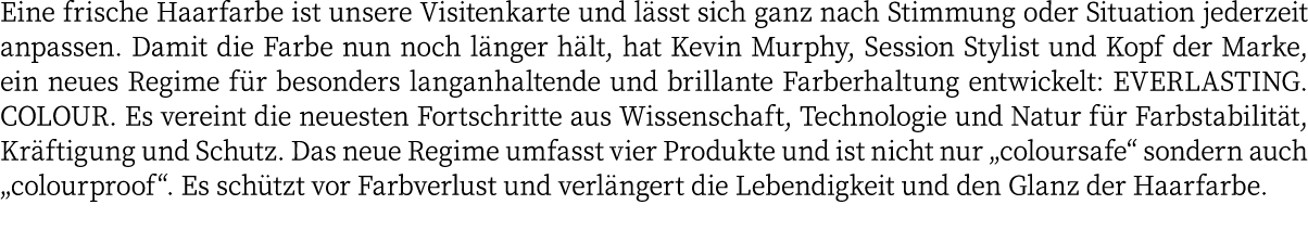 Eine frische Haarfarbe ist unsere Visitenkarte und lässt sich ganz nach Stimmung oder Situation jederzeit anpassen  D   