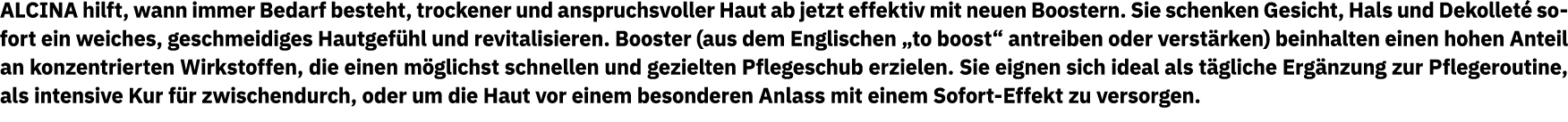 ALCINA hilft, wann immer Bedarf besteht, trockener und anspruchsvoller Haut ab jetzt effektiv mit neuen Boostern  Sie   
