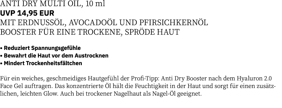 ANTI DRY MULTI OIL, 10 ml UVP 14,95 EUR MIT ERDNUSSÖL, AVOCADOÖL UND PFIRSICHKERNÖL BOOSTER FÜR EINE TROCKENE, SPRÖDE   