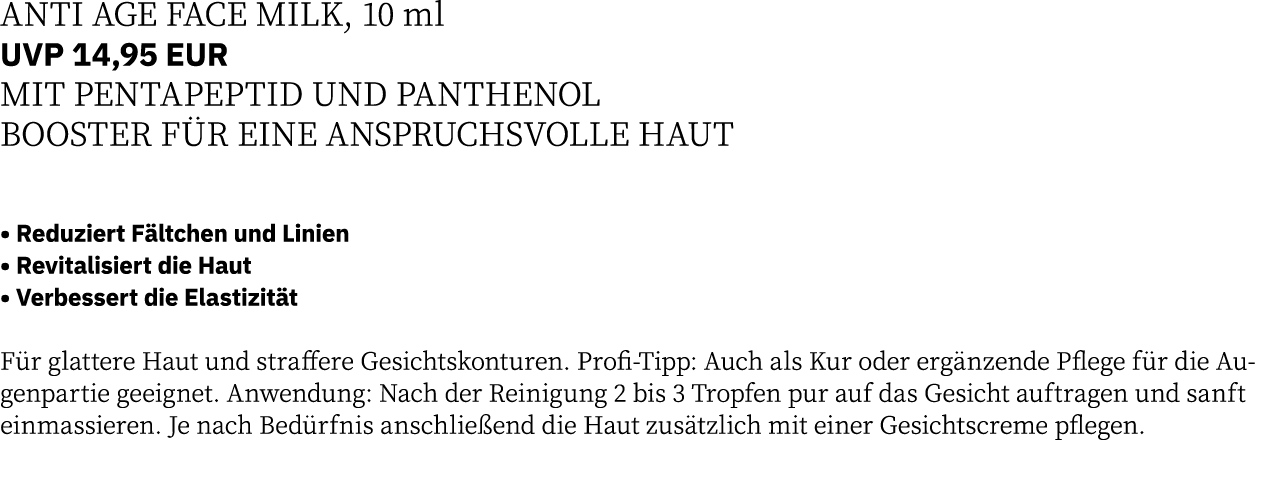 ANTI AGE FACE MILK, 10 ml UVP 14,95 EUR MIT PENTAPEPTID UND PANTHENOL BOOSTER FÜR EINE ANSPRUCHSVOLLE HAUT    Reduzie   