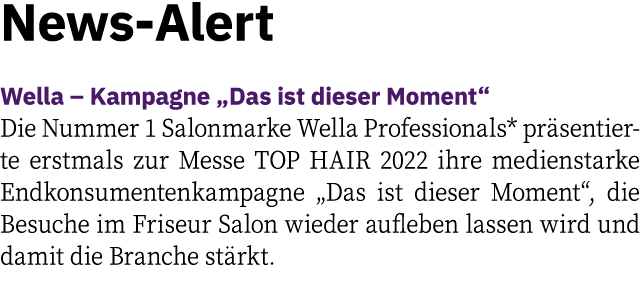 News-Alert Wella   Kampagne  Das ist dieser Moment  Die Nummer 1 Salonmarke Wella Professionals* präsentierte erstmal   