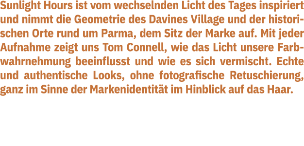 Sunlight Hours ist vom wechselnden Licht des Tages inspiriert und nimmt die Geometrie des Davines Village und der his   