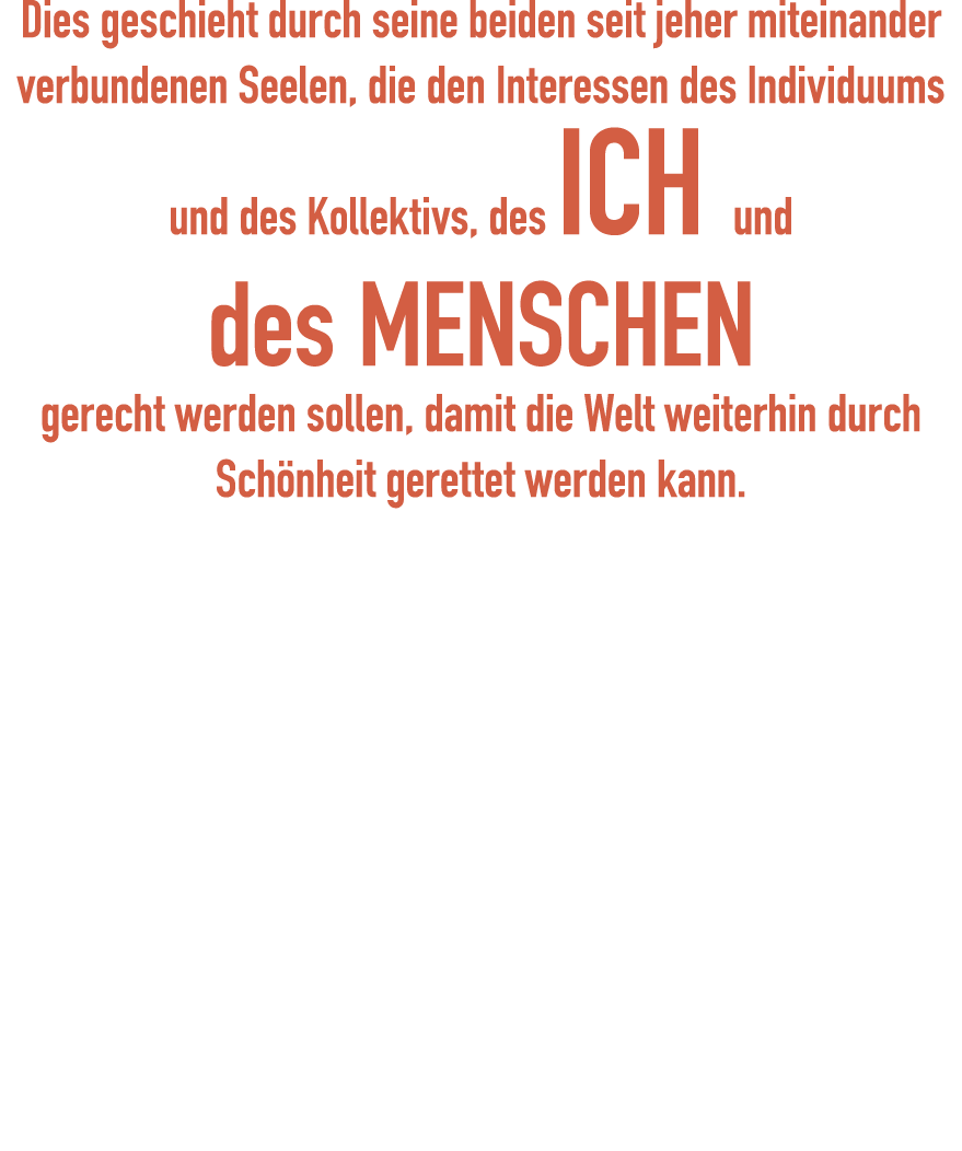 Dies geschieht durch seine beiden seit jeher miteinander verbundenen Seelen, die den Interessen des Individuums und d   
