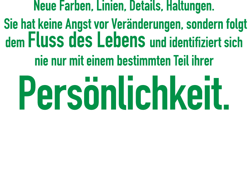 Neue Farben, Linien, Details, Haltungen  Sie hat keine Angst vor Veränderungen, sondern folgt dem Fluss des Lebens un   