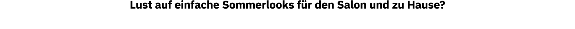 Lust auf einfache Sommerlooks für den Salon und zu Hause 