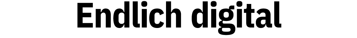 Endlich digital