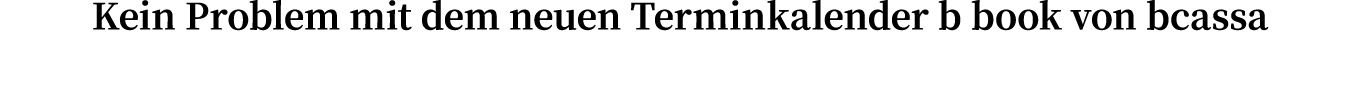 Kein Problem mit dem neuen Terminkalender b book von bcassa