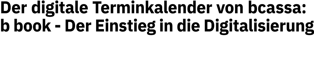 Der digitale Terminkalender von bcassa: b book - Der Einstieg in die Digitalisierung