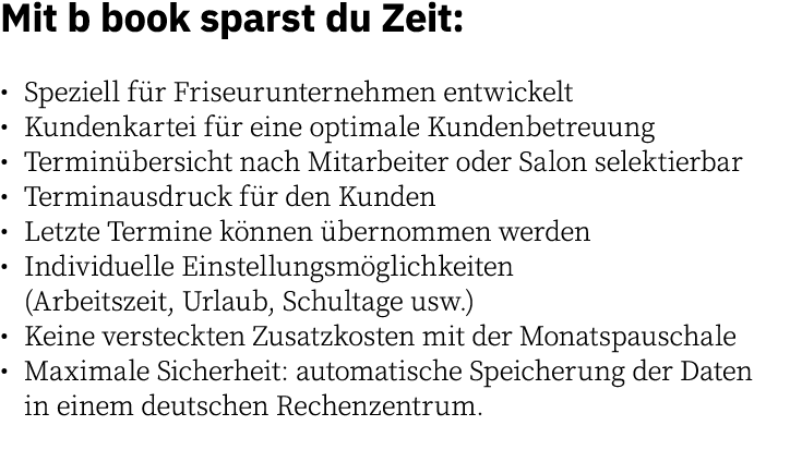 Mit b book sparst du Zeit:    Speziell für Friseurunternehmen entwickelt   Kundenkartei für eine optimale Kundenbetre   
