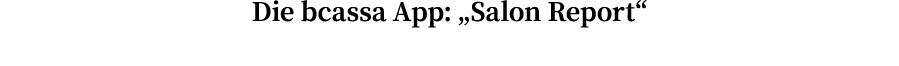 Die bcassa App:  Salon Report 