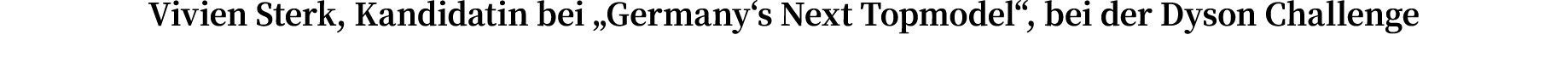 Vivien Sterk, Kandidatin bei  Germany s Next Topmodel , bei der Dyson Challenge