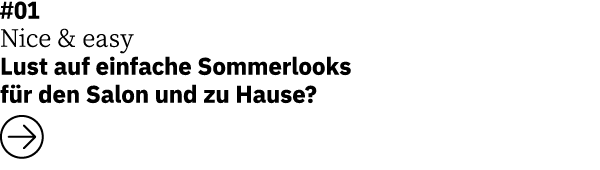#01 Nice & easy   Lust auf einfache Sommerlooks für den Salon und zu Hause    