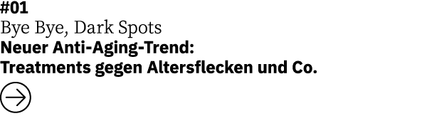#01 Bye Bye, Dark Spots   Neuer Anti-Aging-Trend: Treatments gegen Altersflecken und Co   