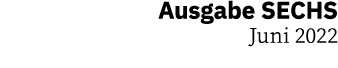 Ausgabe SECHS Juni 2022