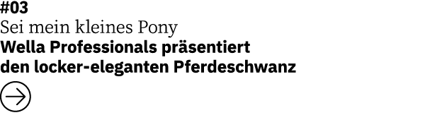 #03 Sei mein kleines Pony   Wella Professionals präsentiert den locker-eleganten Pferdeschwanz  