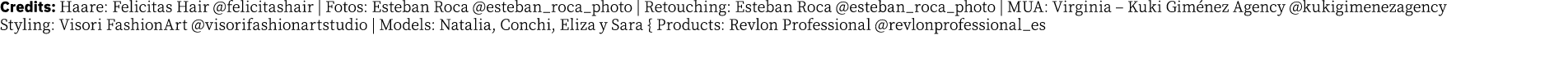 Credits: Haare: Felicitas Hair  felicitashair   Fotos: Esteban Roca  esteban_roca_photo   Retouching: Esteban Roca  e   